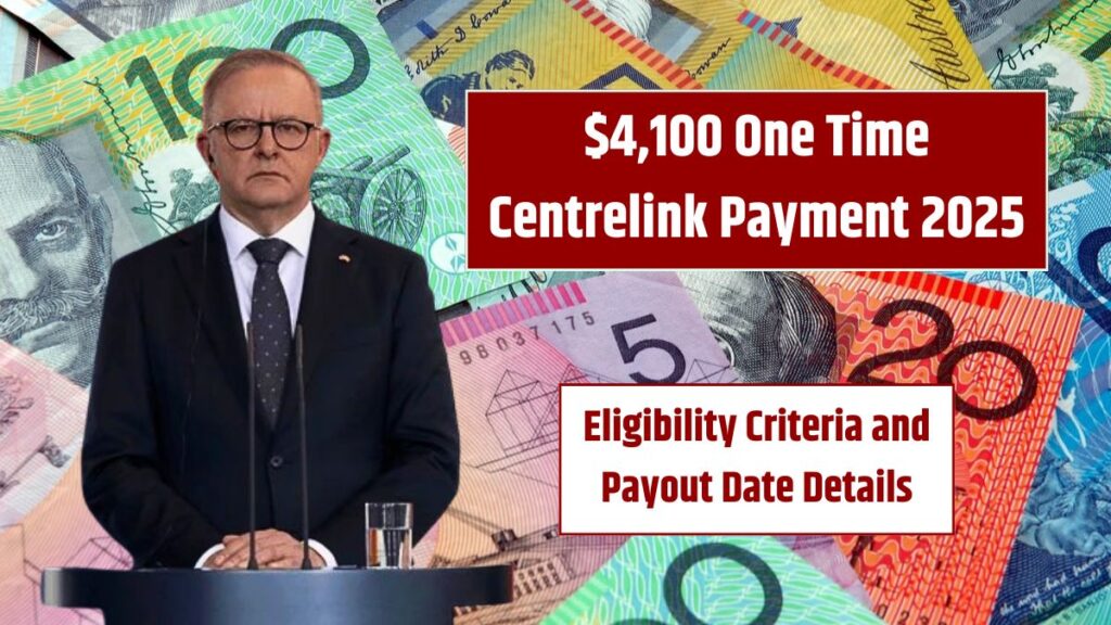 4,100 One Time Centrelink Payment 2025 Eligibility Criteria and